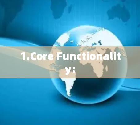 1.Core Functionality: