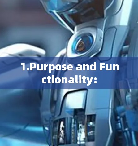 1.Purpose and Functionality: