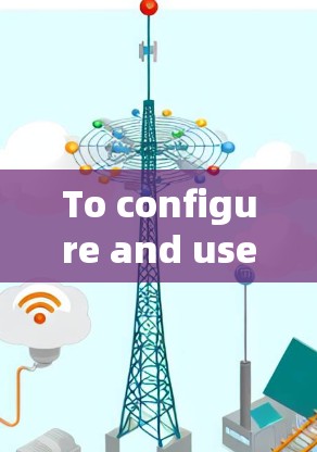 To configure and use Check Point VPN effectively,follow these organized steps: