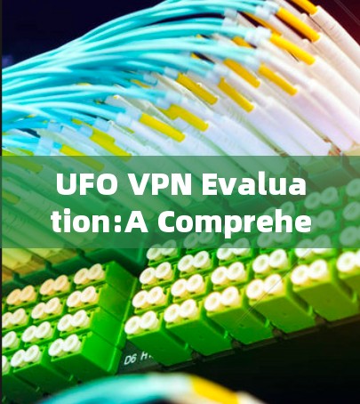 UFO VPN Evaluation:A Comprehensive Guide