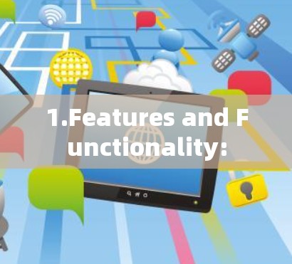 1.Features and Functionality: