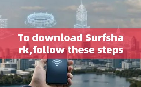 To download Surfshark,follow these steps based on your device: To download Surfshark,follow these steps based on your device: