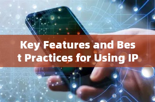 Key Features and Best Practices for Using IPVanish: